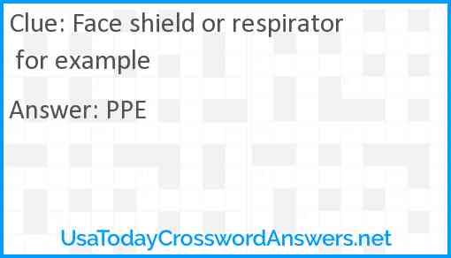 Face shield or respirator for example Answer