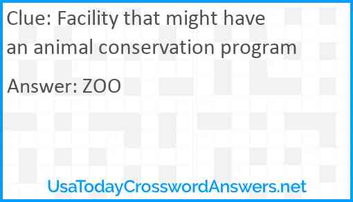 Facility that might have an animal conservation program Answer