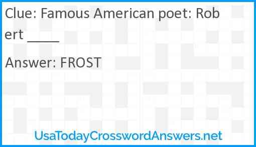 Famous American poet: Robert ____ Answer