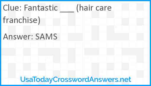 Fantastic ___ (hair care franchise) Answer