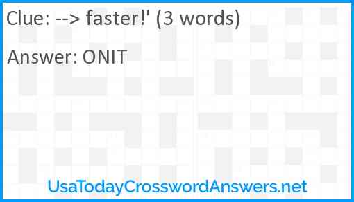 --> faster!' (3 words) Answer