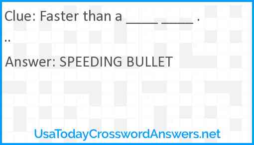 Faster than a ____ ____ ... Answer