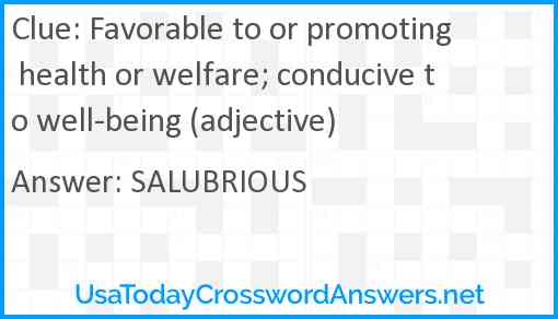 Favorable to or promoting health or welfare; conducive to well-being (adjective) Answer