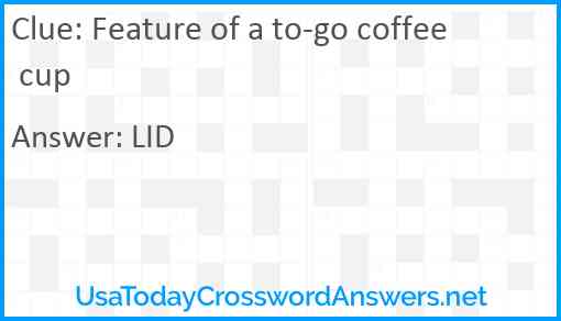 Feature of a to-go coffee cup Answer