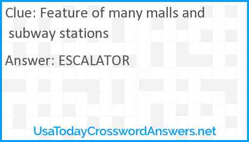 Feature of many malls and subway stations Answer