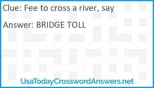 Fee to cross a river, say Answer
