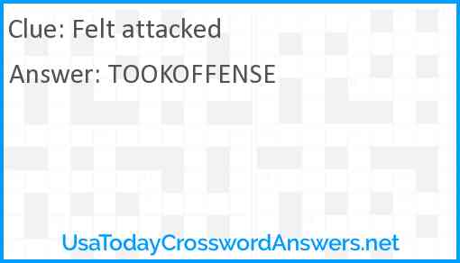 Felt attacked crossword clue UsaTodayCrosswordAnswers net