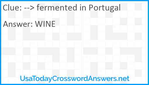 --> fermented in Portugal Answer