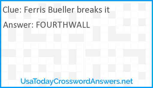 Ferris Bueller breaks it Answer