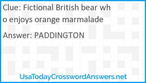 Fictional British bear who enjoys orange marmalade Answer