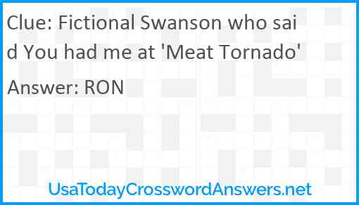 Fictional Swanson who said You had me at 'Meat Tornado' Answer
