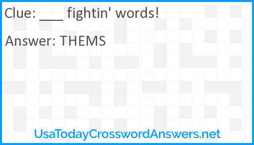 ___ fightin' words! Answer