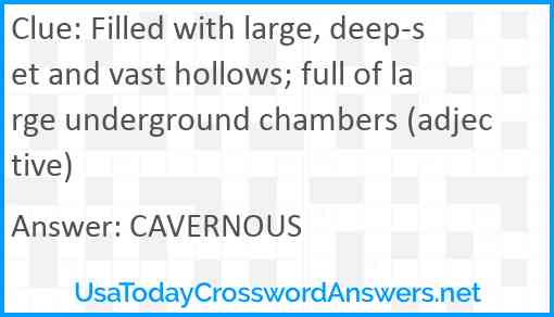 Filled with large, deep-set and vast hollows; full of large underground chambers (adjective) Answer