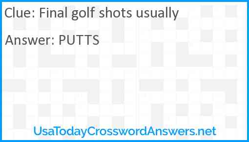 Final golf shots usually Answer