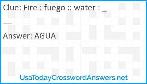Fire : fuego :: water : ___ Answer