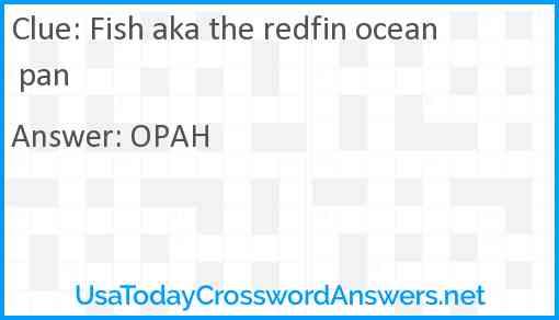 Fish aka the redfin ocean pan Answer