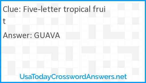 Five-letter tropical fruit Answer