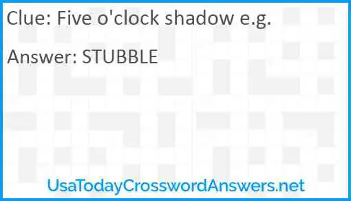 Five o'clock shadow e.g. Answer