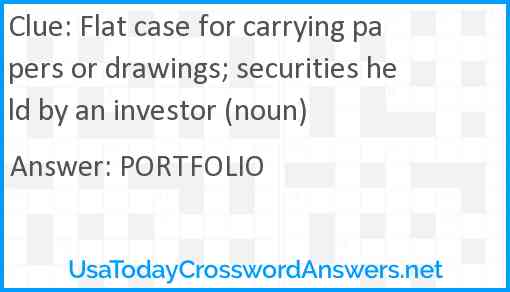 Flat case for carrying papers or drawings; securities held by an investor (noun) Answer