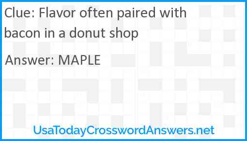 Flavor often paired with bacon in a donut shop Answer