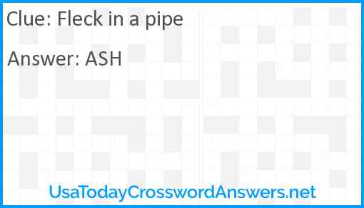 Fleck in a pipe Answer
