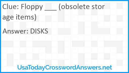 Floppy ___ (obsolete storage items) Answer
