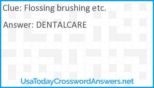 Flossing brushing etc. Answer