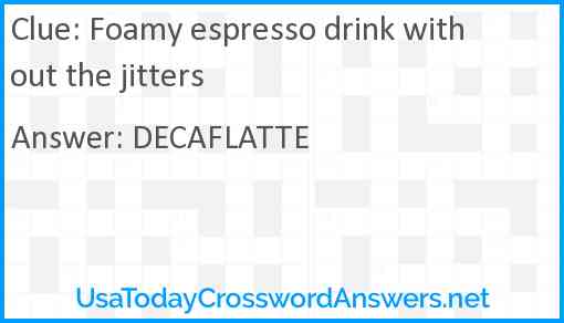 Foamy espresso drink without the jitters Answer