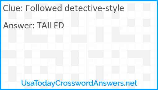 Followed detective-style Answer