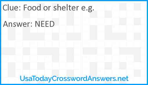 Food or shelter e.g. Answer
