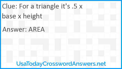 For a triangle it's .5 x base x height Answer