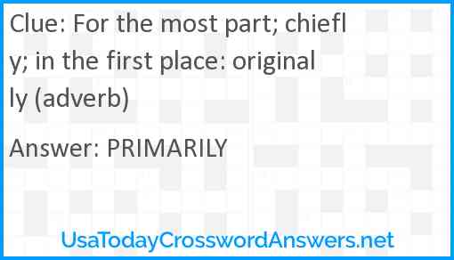 For the most part; chiefly; in the first place: originally (adverb) Answer