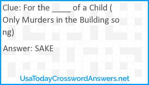 For the ____ of a Child (Only Murders in the Building song) Answer