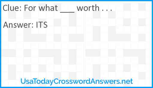 For what ___ worth . . . Answer