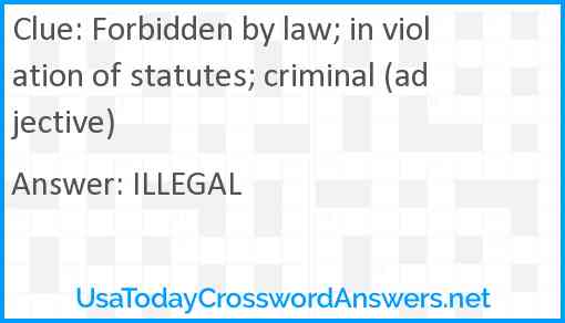 Forbidden by law; in violation of statutes; criminal (adjective) Answer