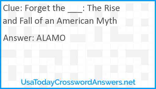 Forget the ___: The Rise and Fall of an American Myth Answer