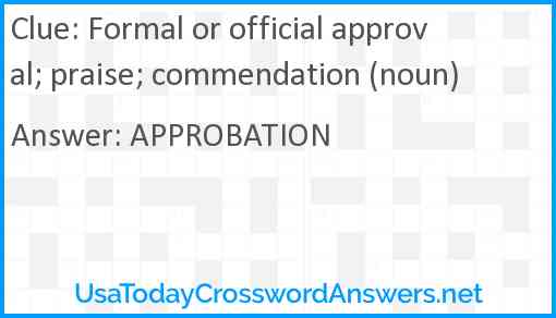 Formal or official approval; praise; commendation (noun) Answer