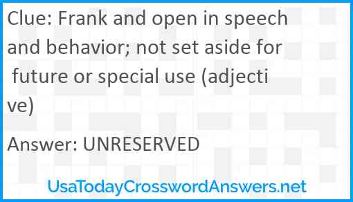 Frank and open in speech and behavior; not set aside for future or special use (adjective) Answer