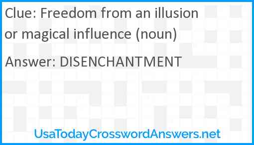 Freedom from an illusion or magical influence (noun) Answer