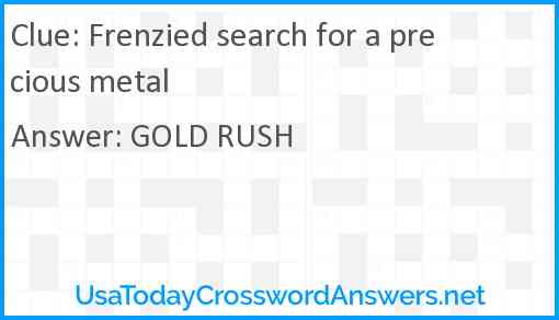 Frenzied search for a precious metal Answer