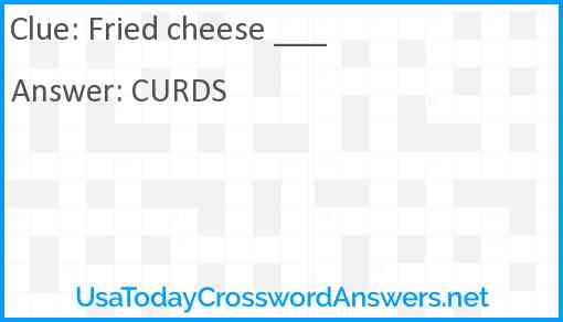 Fried cheese ___ Answer