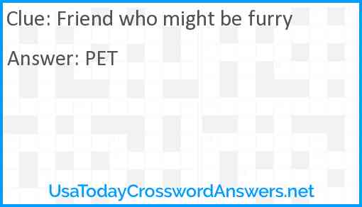 Friend who might be furry crossword clue UsaTodayCrosswordAnswers net