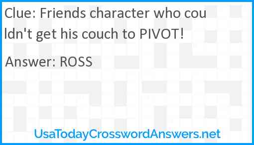 Friends character who couldn't get his couch to PIVOT! Answer