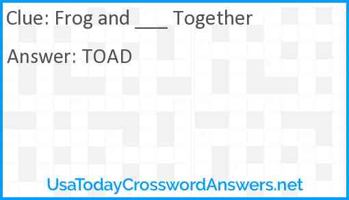 Frog and ___ Together Answer