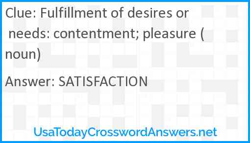 Fulfillment of desires or needs: contentment; pleasure (noun) Answer