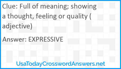 Full of meaning; showing a thought, feeling or quality (adjective) Answer