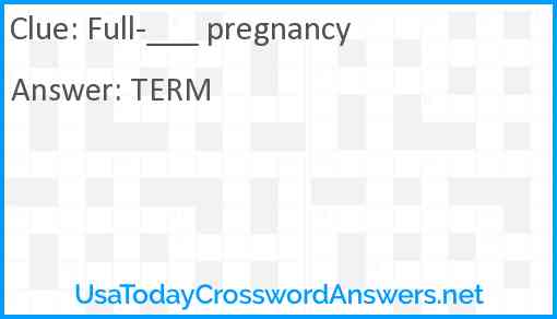 Full-___ pregnancy Answer