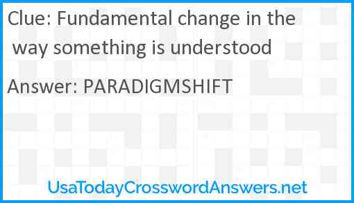 Fundamental change in the way something is understood Answer