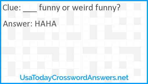 ___ funny or weird funny? Answer