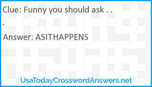 Funny you should ask crossword clue UsaTodayCrosswordAnswers net
